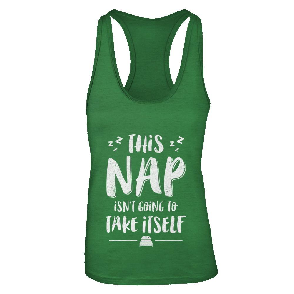 This Nap Isn't Going To Take Itself-T-Shirt & Tank Top-Women's Ideal Racerback Tank-Kelly Green