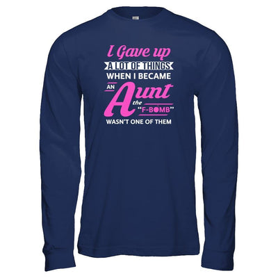 I Gave Up A Lot Of Things When I Became An Aunt-T-Shirt & Tank Top-Long Sleeve T-Shirt-Navy