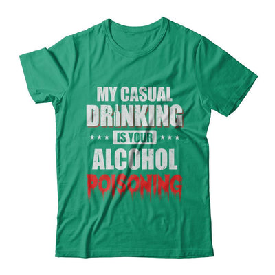 My Casual Drinking Is Your Alcohol Poisoning Funny Beer-T-Shirt & Hoodie-Classic T-Shirt-Kelly Green
