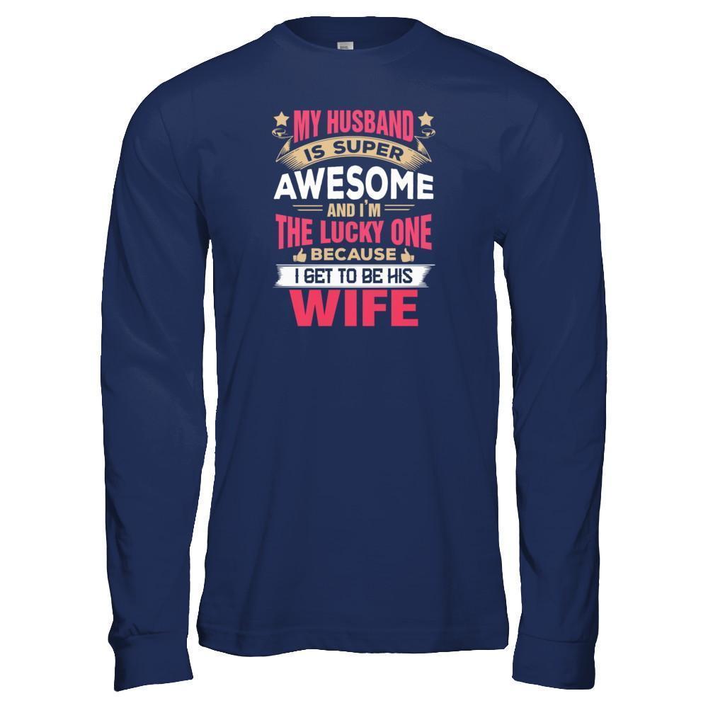 My Husband Is Super Awesome And I Am The Lucky One-T-Shirt & Tank Top-Long Sleeve T-Shirt-Navy