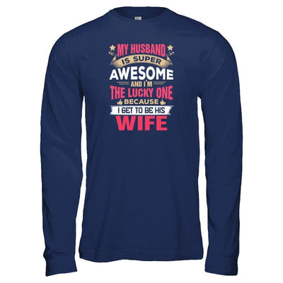 My Husband Is Super Awesome And I Am The Lucky One-T-Shirt & Tank Top-Long Sleeve T-Shirt-Navy