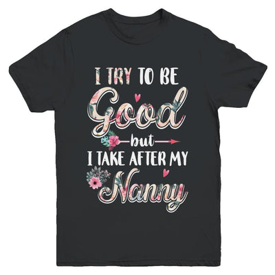 Toddler Kids I Try To Be Good But I Take After My Nanny Youth-Youth Shirt-Youth T-Shirt-Black