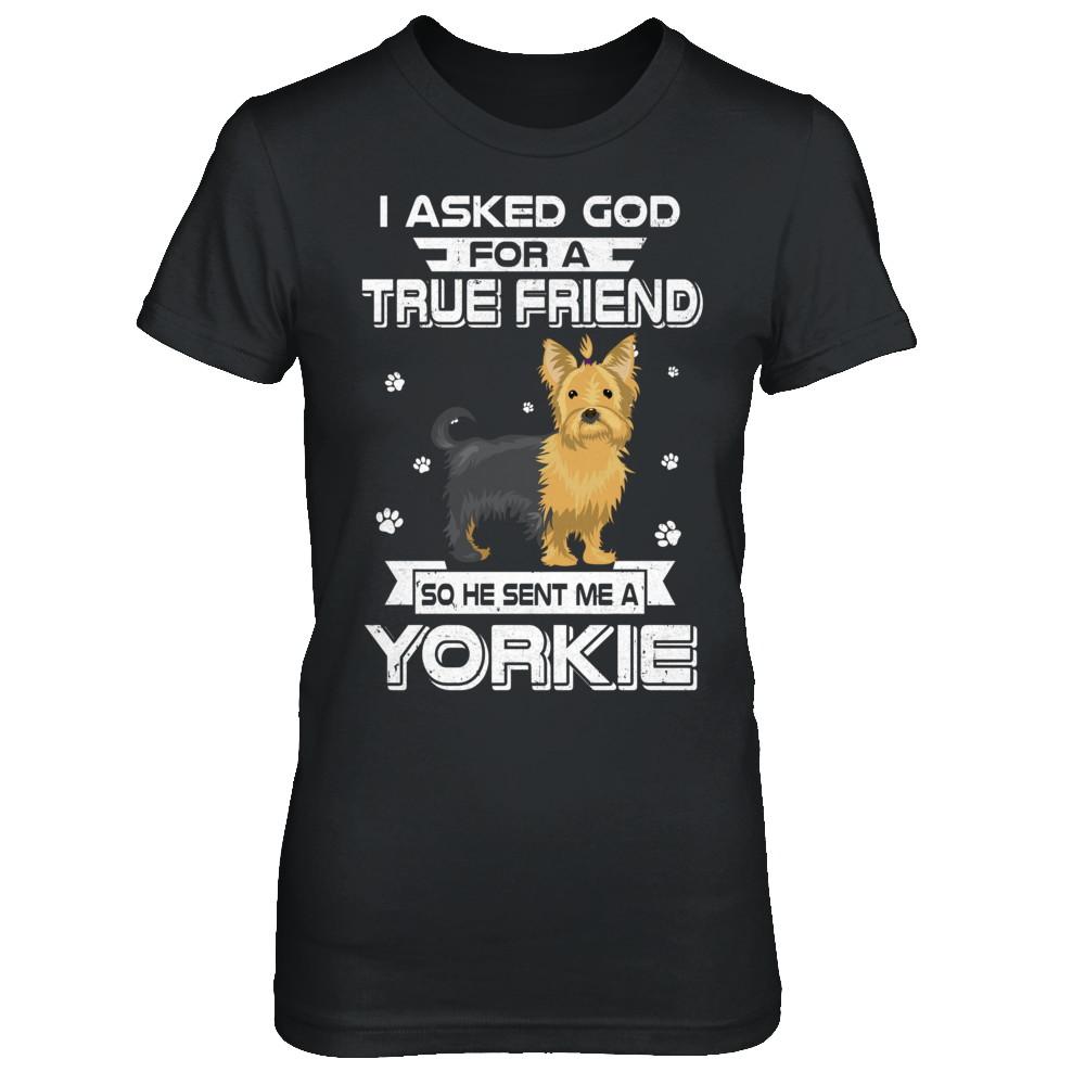 I Asked God For A True Friend So Sent Me Yorkie Dog-T-Shirt & Hoodie-Women's T-Shirt-Black