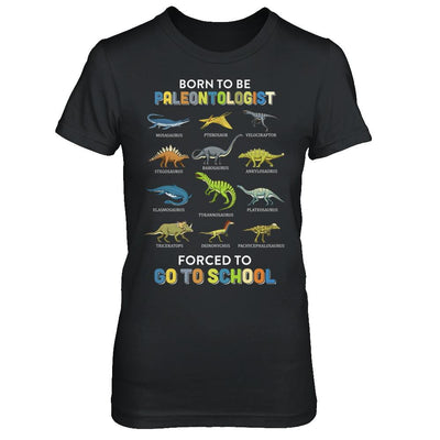 Born To Be A PALEONTOLOGIST Forced To Go To School-T-Shirt & Hoodie-Women's T-Shirt-Black