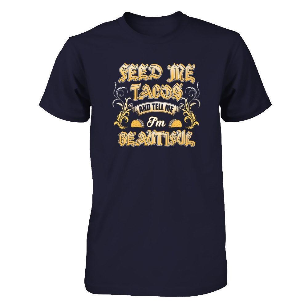 Feed Me Tacos And Tell Me I'm Beautiful-T-Shirt & Tank Top-Premium T-Shirt-Midnight Navy