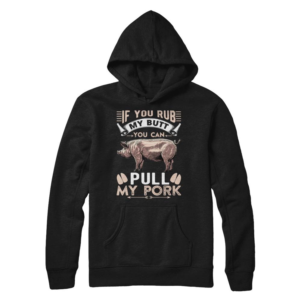 If You Rub My Butt You Can Pull My Pork-T-Shirt & Hoodie-Pullover Hoodie-Black