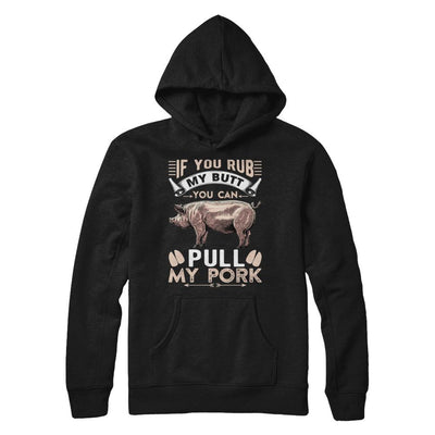 If You Rub My Butt You Can Pull My Pork-T-Shirt & Hoodie-Pullover Hoodie-Black