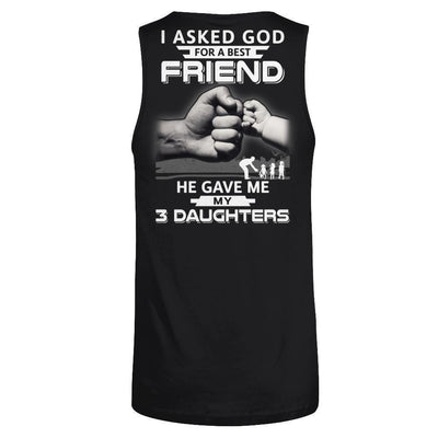 I Asked God For A Best Friend He Gave Me My Three Daughters-T-Shirt & Hoodie-Unisex Tank-Black
