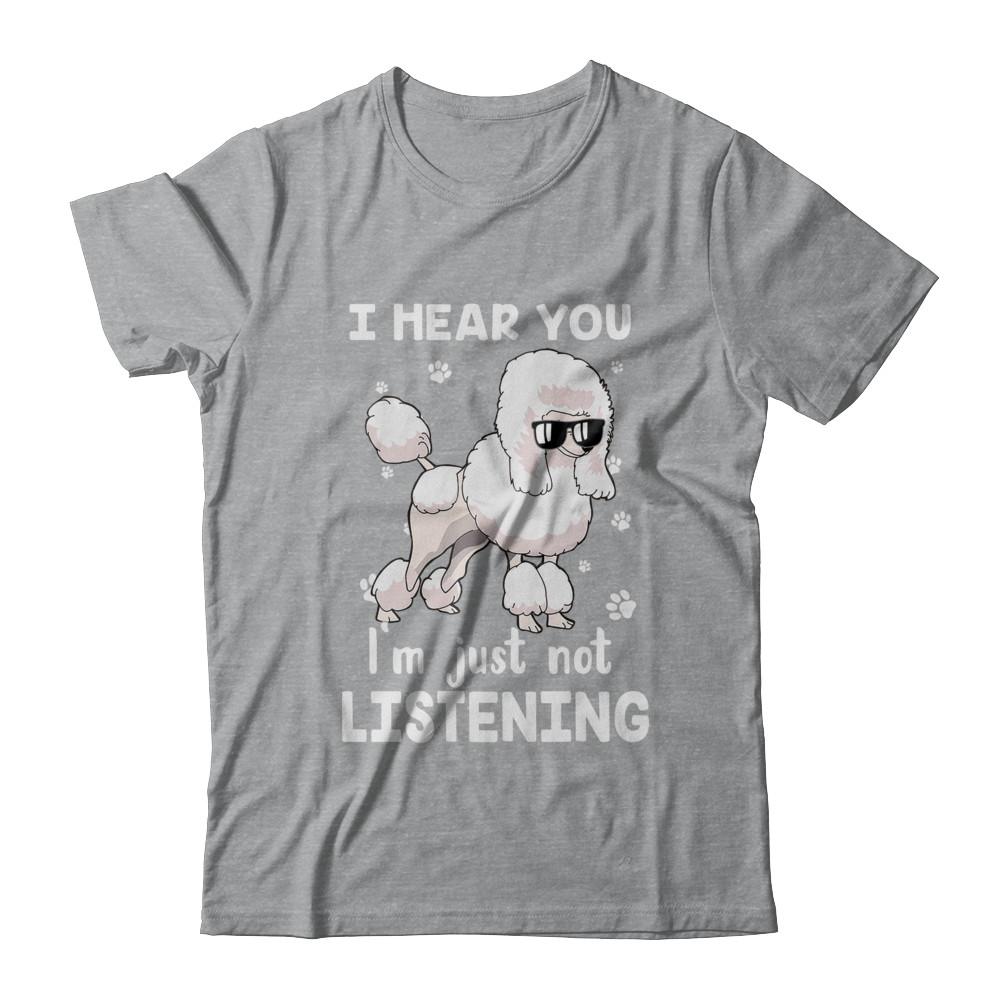 I Hear You I'm Just Not Listening Funny Poodle-T-Shirt & Hoodie-Classic T-Shirt-Sport Grey