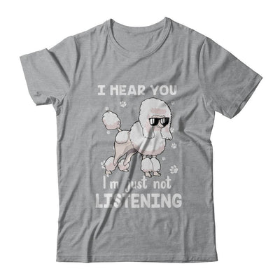 I Hear You I'm Just Not Listening Funny Poodle-T-Shirt & Hoodie-Classic T-Shirt-Sport Grey