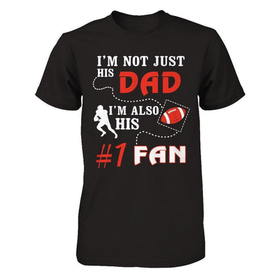 I'm Not Just His Dad I'm Also His Fan Football Dad-T-Shirt & Hoodie-Classic T-Shirt-Black