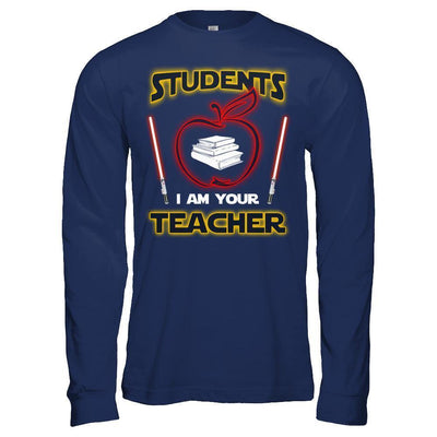 Students I Am Your Teacher-T-Shirt & Hoodie-Long Sleeve T-Shirt-Navy