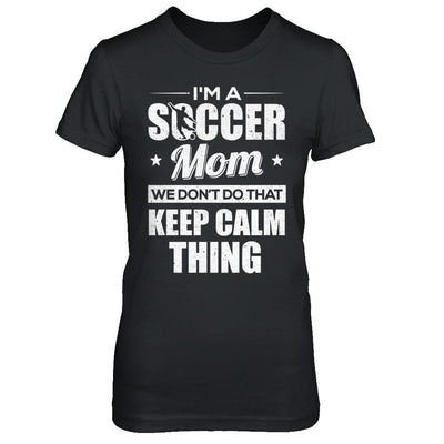 I'm A Soccer Mom We Don't Do That Keep Calm Thing-T-Shirt & Hoodie-Women's T-Shirt-Black