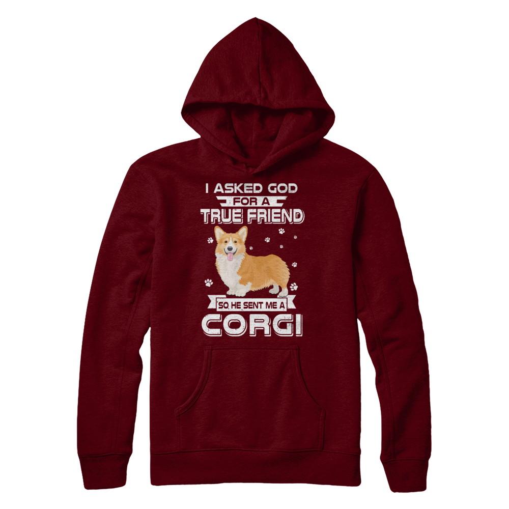 I Asked God For A True Friend So Sent Me Corgi Dog-T-Shirt & Hoodie-Pullover Hoodie-Maroon