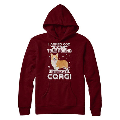 I Asked God For A True Friend So Sent Me Corgi Dog-T-Shirt & Hoodie-Pullover Hoodie-Maroon