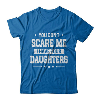 You Don't Scare Me I Have Four Daughters Fathers Day-T-Shirt & Hoodie-Classic T-Shirt-Royal