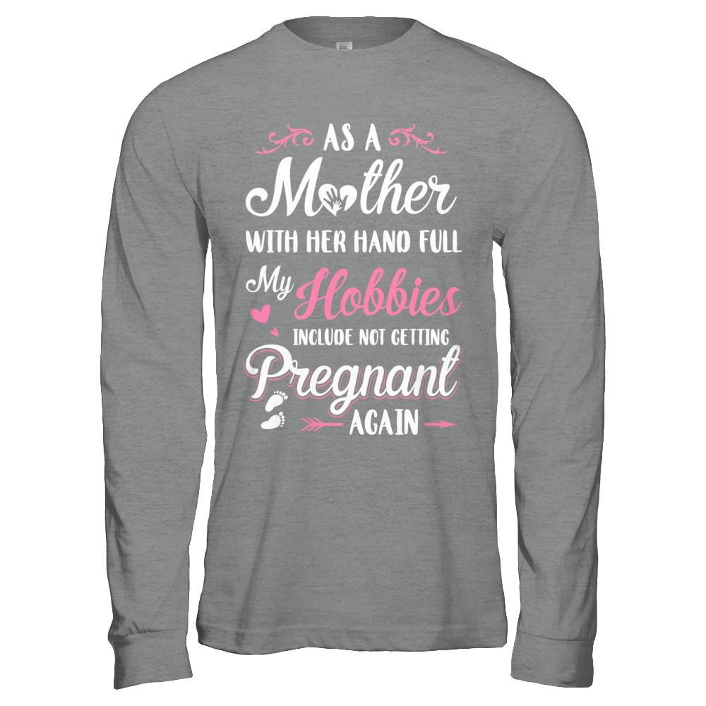 As A Mother With Her Hands Full My Hobbies Pregnant-T-Shirt & Hoodie-Long Sleeve T-Shirt-Sport Grey