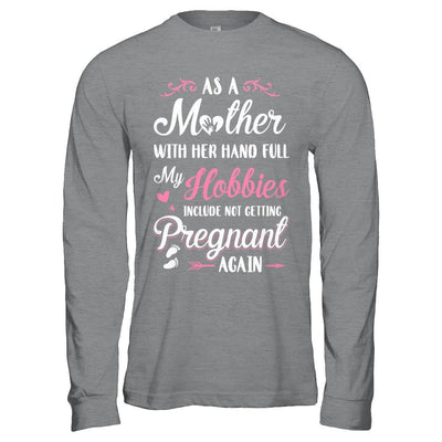 As A Mother With Her Hands Full My Hobbies Pregnant-T-Shirt & Hoodie-Long Sleeve T-Shirt-Sport Grey