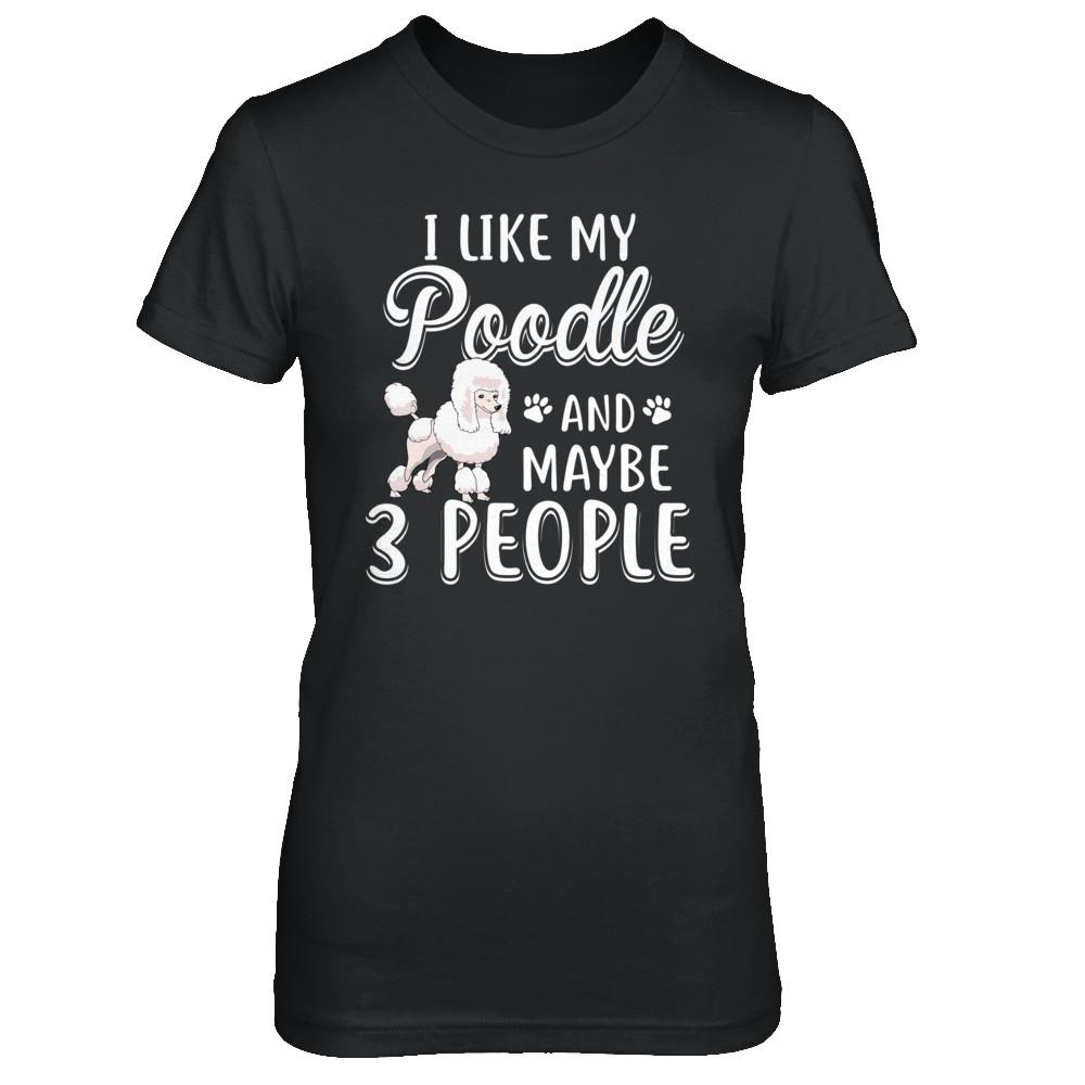 I Like My Poodle And Maybe 3 People-T-Shirt & Hoodie-Women's T-Shirt-Black
