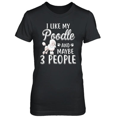 I Like My Poodle And Maybe 3 People-T-Shirt & Hoodie-Women's T-Shirt-Black