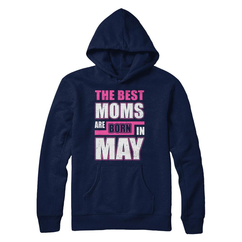 The Best Moms Are Born In May-T-Shirt & Hoodie-Pullover Hoodie-Navy