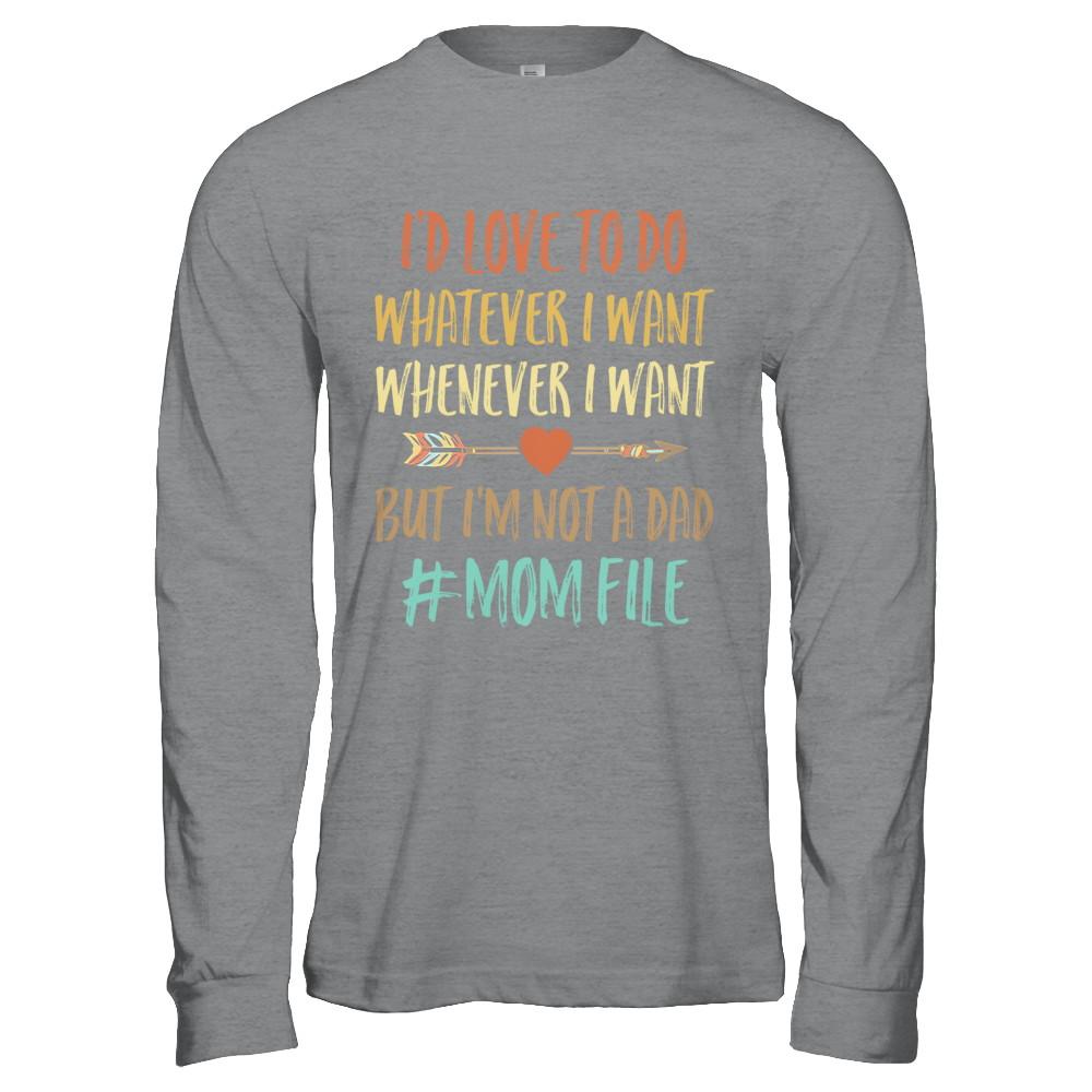 I'd Love To Do Whatever I Want But I'm Not A Dad Funny Mom-T-Shirt & Hoodie-Long Sleeve T-Shirt-Sport Grey