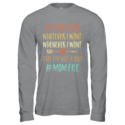 I'd Love To Do Whatever I Want But I'm Not A Dad Funny Mom-T-Shirt & Hoodie-Long Sleeve T-Shirt-Sport Grey