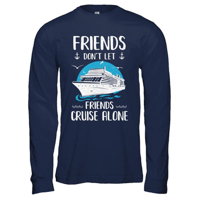 Friends Don't Let Friends Cruise Alone-T-Shirt & Hoodie-Long Sleeve T-Shirt-Navy