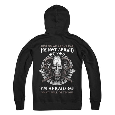 Viking I Am Not Afraid Of You I Am Afraid Of What I Will Do To You-T-Shirt & Hoodie-Pullover Hoodie-Black