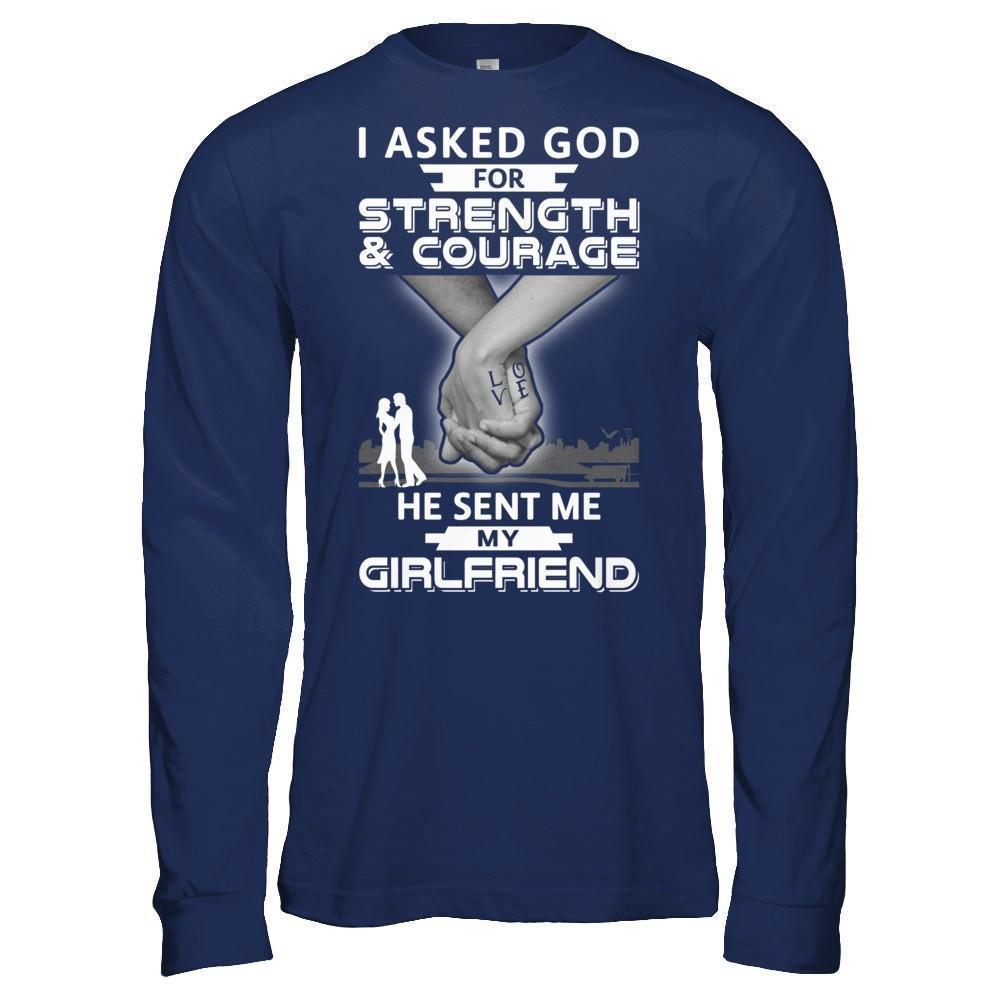 I Asked God For Strength And Courage He Sent Me My Girlfriend-T-Shirt & Hoodie-Long Sleeve T-Shirt-Navy
