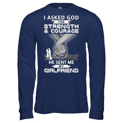 I Asked God For Strength And Courage He Sent Me My Girlfriend-T-Shirt & Hoodie-Long Sleeve T-Shirt-Navy