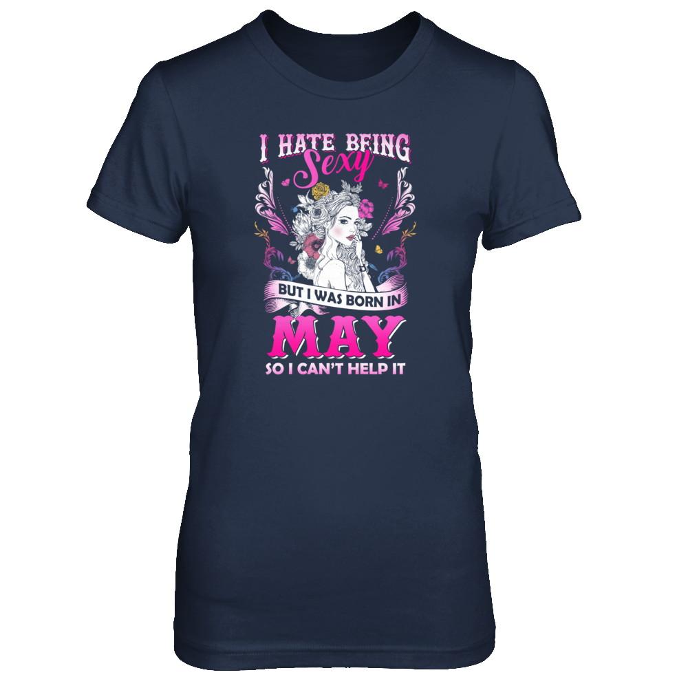 I Hate Being Sexy But I Was Born In May Birthday-T-Shirt & Tank Top-Women's T-Shirt-Navy