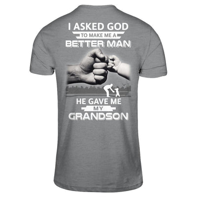 I Asked God To Make Me A Better Man He Gave Me My Grandson-T-Shirt & Hoodie-Classic T-Shirt-Sport Grey