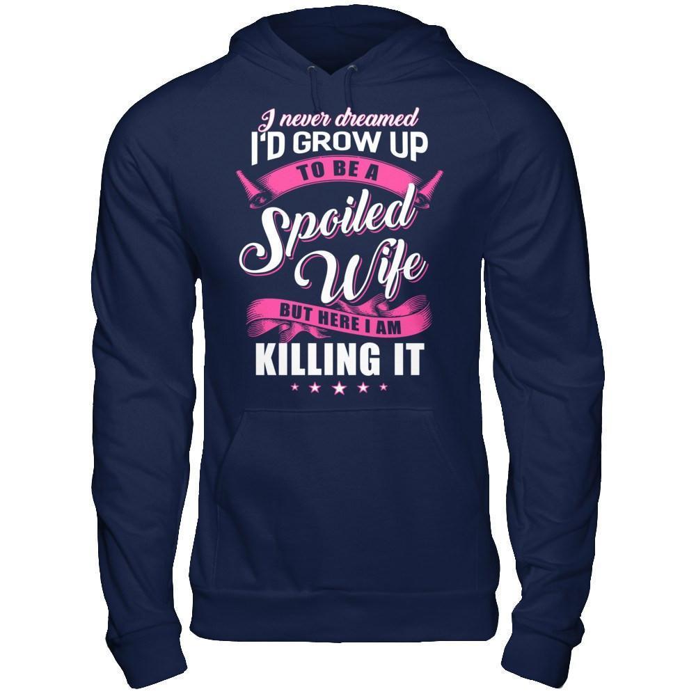 I Never Dreamed I'd Grow Up To Be A Spoiled Wife-T-Shirt & Hoodie-Pullover Hoodie-Navy