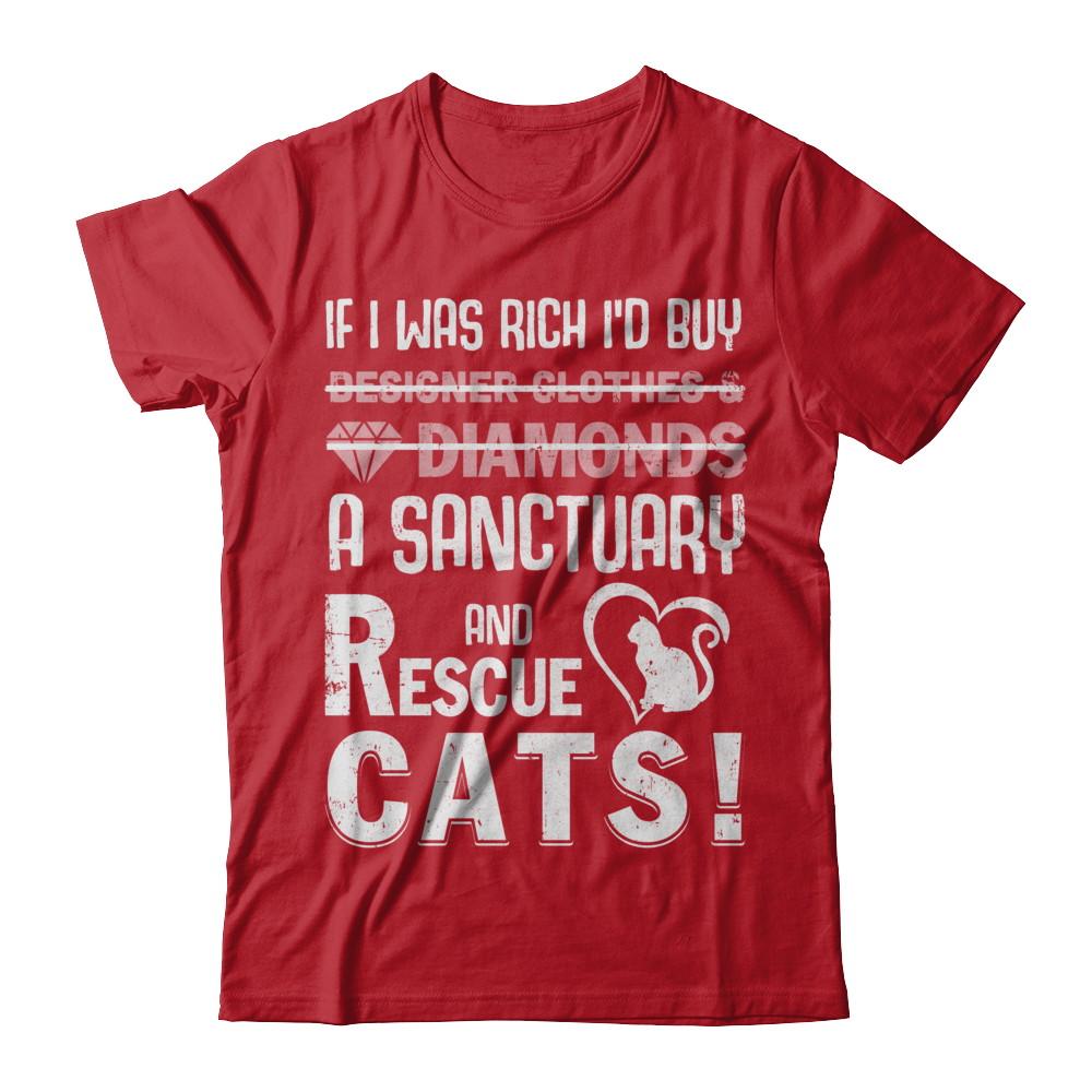If I Was Rich I'd Buy A Sanctuary And Rescue Cats-T-Shirt & Hoodie-
