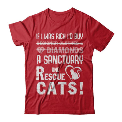 If I Was Rich I'd Buy A Sanctuary And Rescue Cats-T-Shirt & Hoodie-