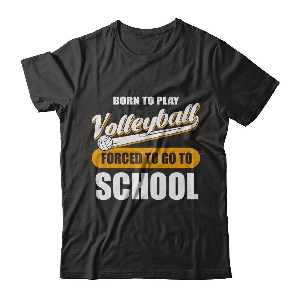 Born To Play Volleyball Forced To Go To School-T-Shirt & Hoodie-Premium T-Shirt-Black