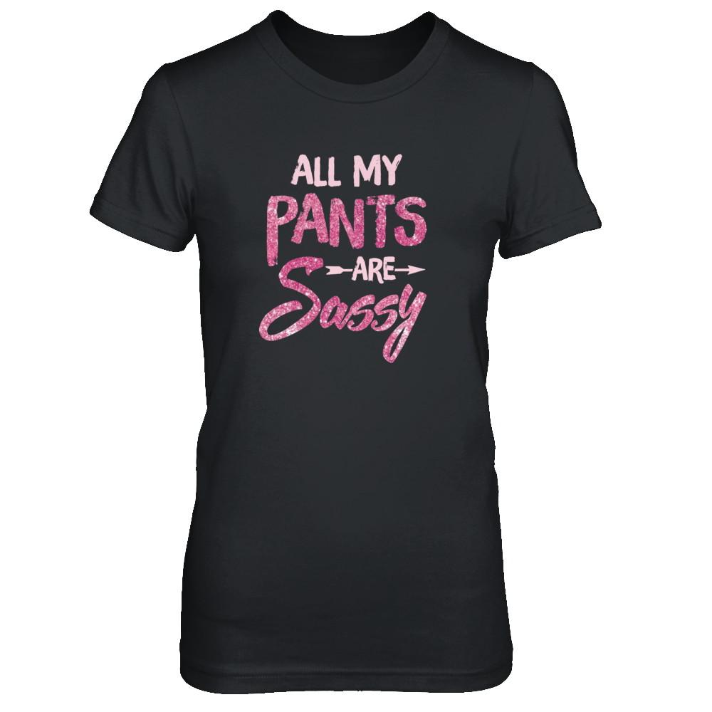 All My Pants Are Sassy Sassypants-T-Shirt & Tank Top-