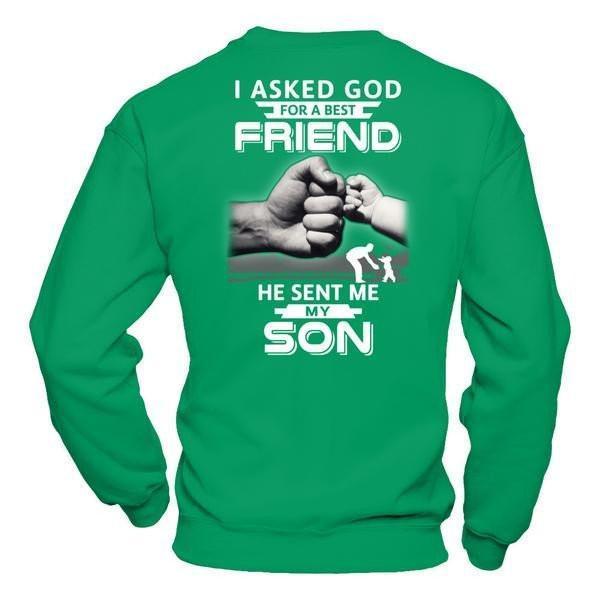 I Asked God For A Best Friend He Sent Me My Son-T-Shirt & Hoodie-Crewneck Sweatshirt-Irish Green