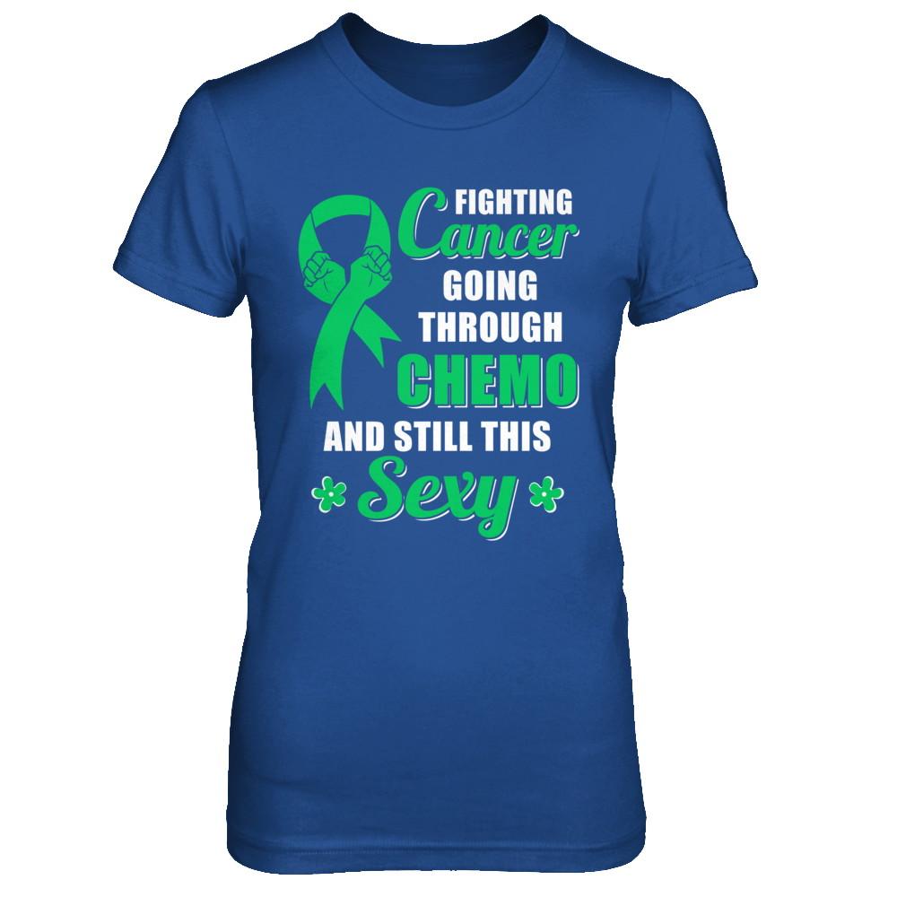 Fighting Cancer Chemo And Still This Sexy Green Awareness-T-Shirt & Hoodie-Women's T-Shirt-Royal