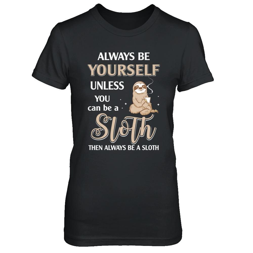 Always Be Yourself Unless You Can Be A Sloth-T-Shirt & Hoodie-Women's T-Shirt-Black