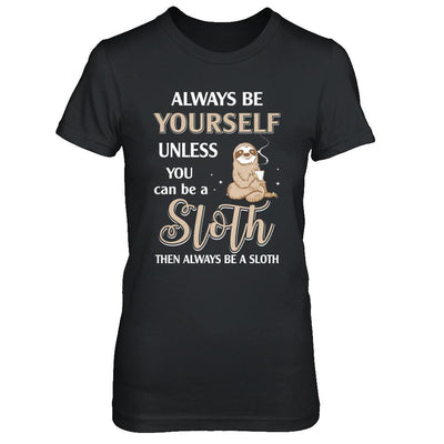 Always Be Yourself Unless You Can Be A Sloth-T-Shirt & Hoodie-Women's T-Shirt-Black