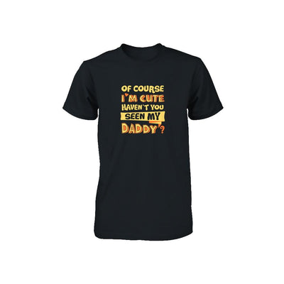 Of Course I'm Cute Haven't You Seen My Daddy Youth-Youth Shirt-Toddler T-Shirt-Black