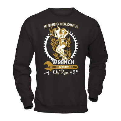 If She's Holdin' A Wrench Either Marry Her Or Run-T-Shirt & Hoodie-Crewneck Sweatshirt-Black