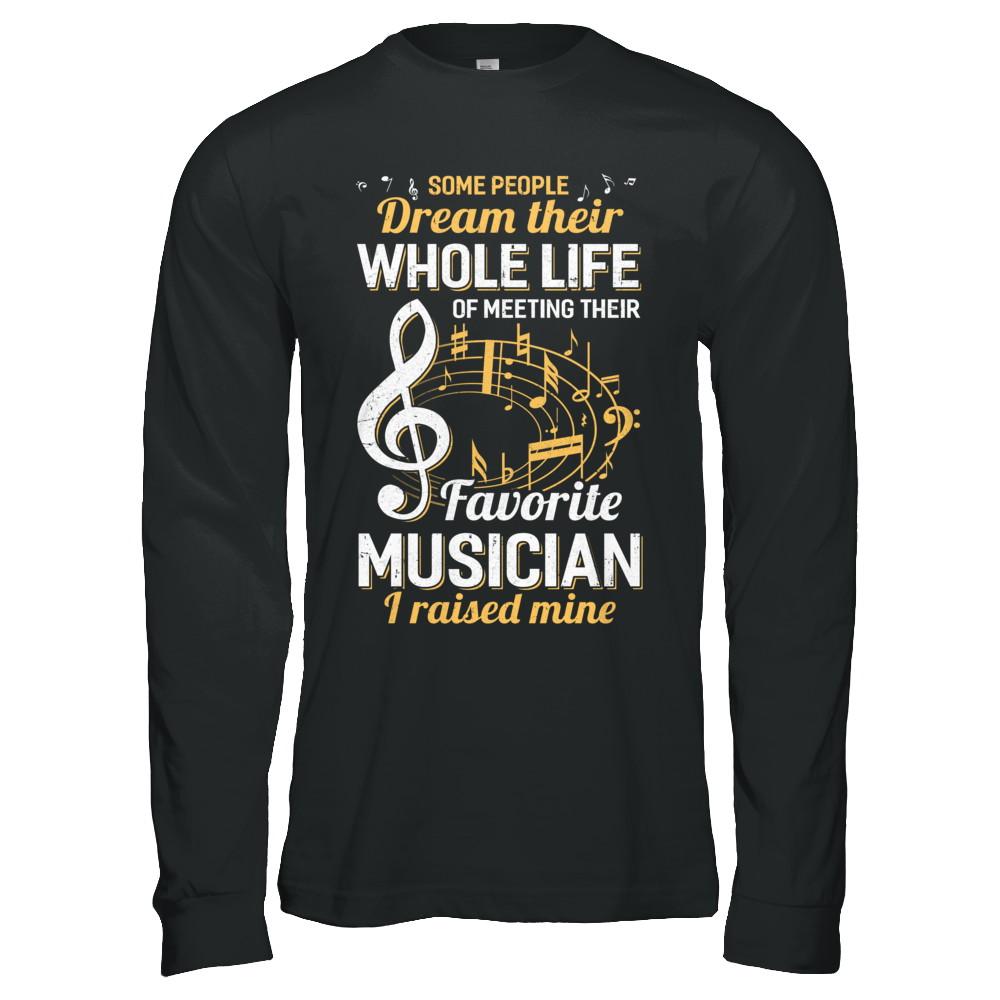 Some People Dream Meeting Their Favorite Musician-T-Shirt & Hoodie-Long Sleeve T-Shirt-Black