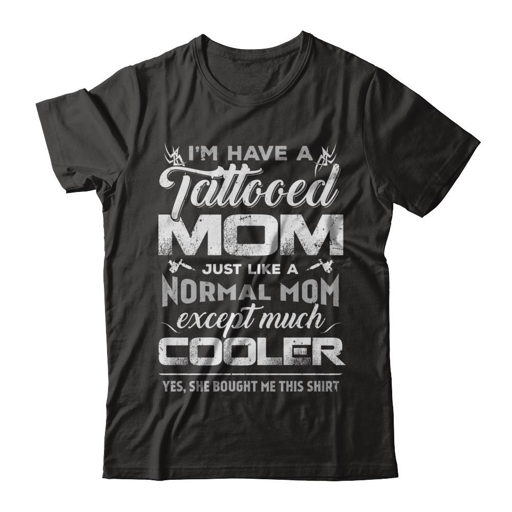 I Have A Tattooed Mom Like A Normal Mom But Cooler
