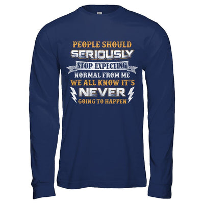 People Should Seriously Stop Expecting Normal From Me-T-Shirt & Hoodie-Long Sleeve T-Shirt-Navy