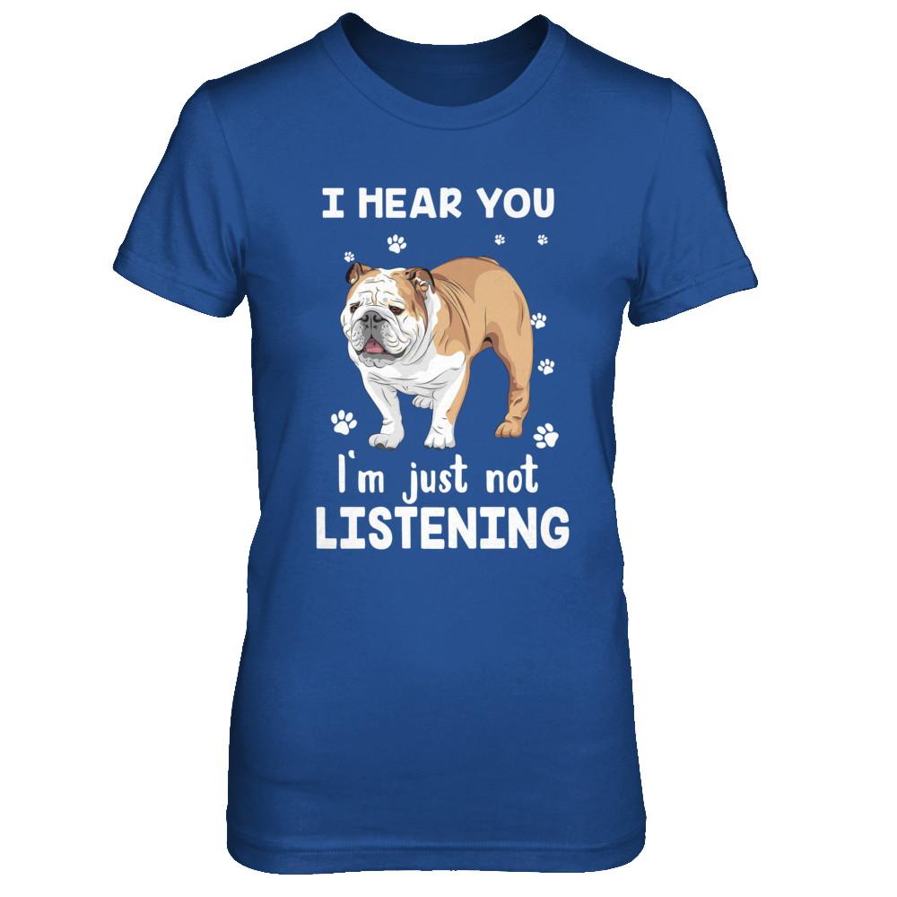 I Hear You I'm Just Not Listening Funny Bulldog-T-Shirt & Hoodie-Women's T-Shirt-Royal
