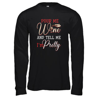 Pour Me Wine Tell Me I'm Pretty-T-Shirt & Tank Top-Long Sleeve T-Shirt-Black