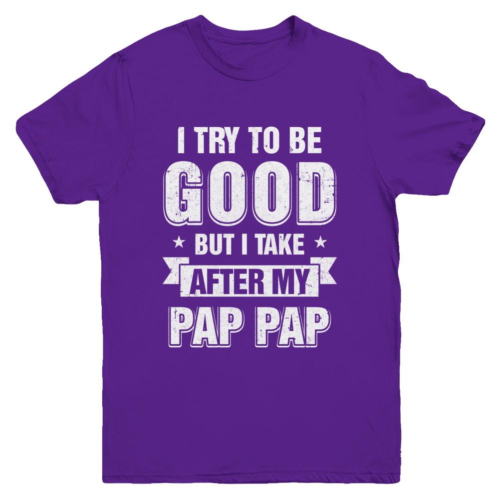 Toddler Kids I Try To Be Good But I Take After My Pap Pap Youth-Youth Shirt-Youth T-Shirt-Purple